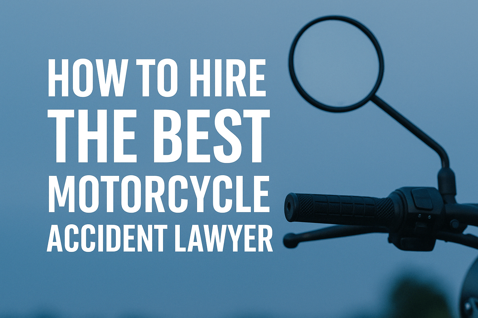 How to hire the best motorcycle accident lawyer/attorney​