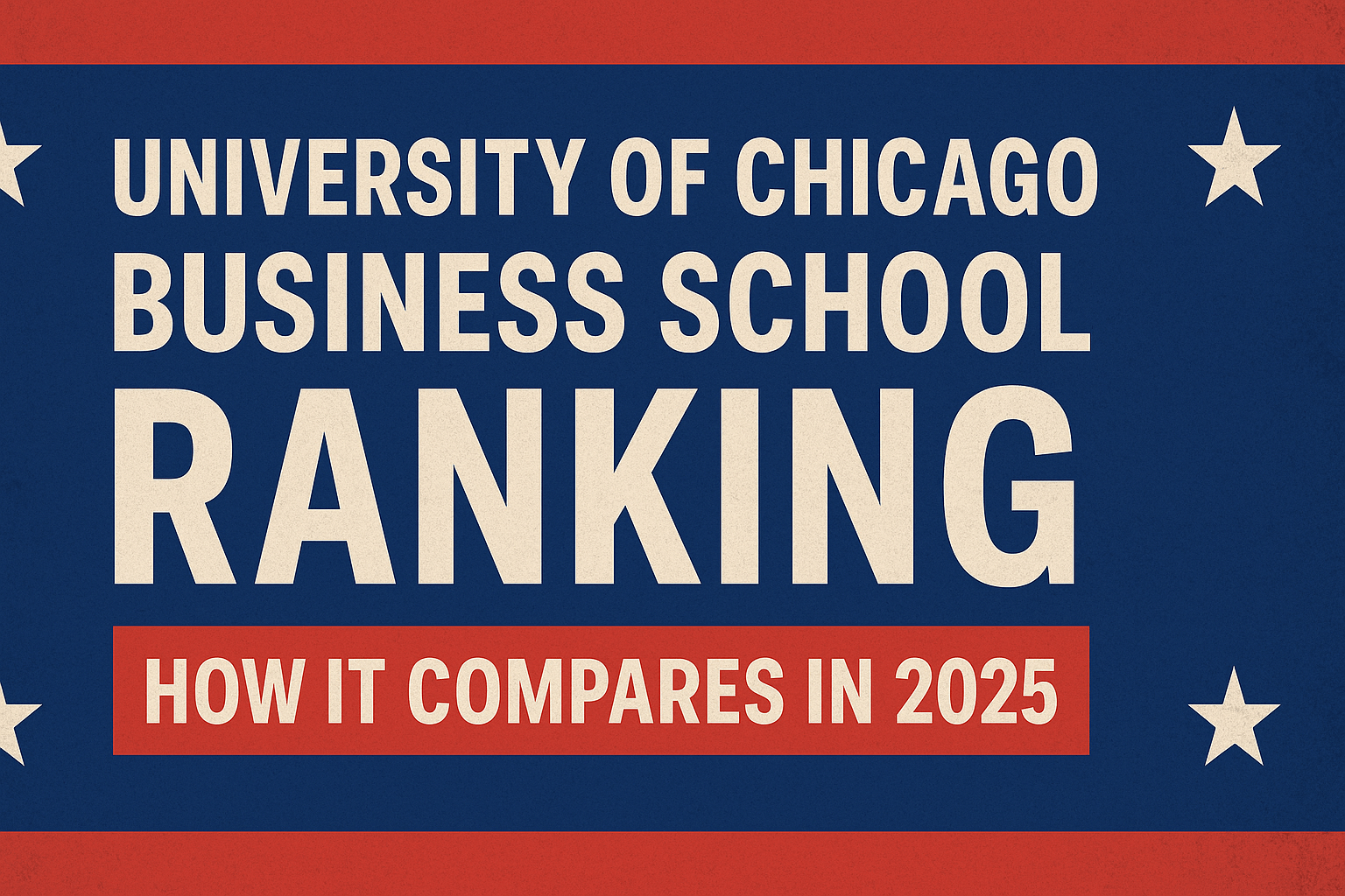 University Of Chicago Business School Ranking: How It Compares In 2025